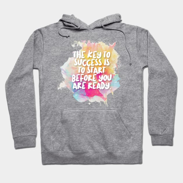 The Key To Success Is To Start Before You Are Ready Hoodie by DankFutura
